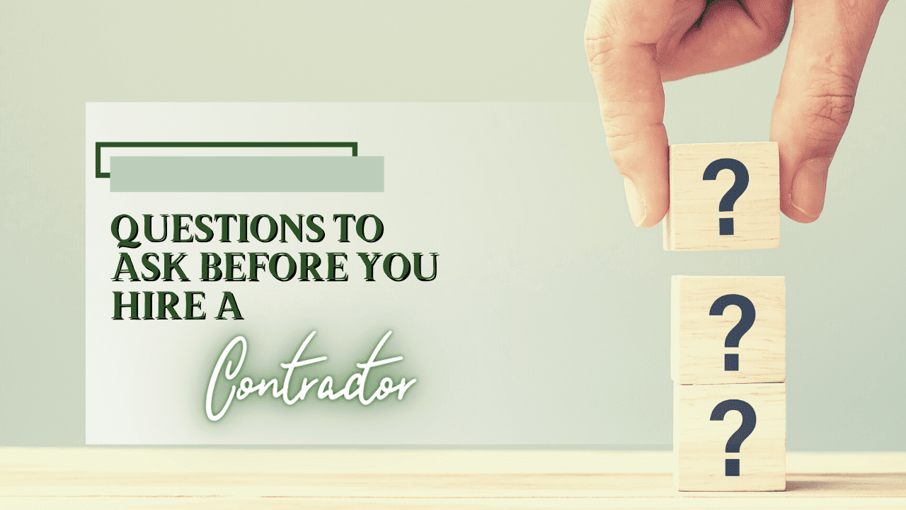 Questions To Ask Before You Hire a Contractor